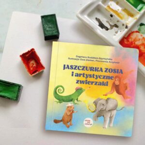 Książka "Jaszczurka Zosia i artystyczne zwierzaki" Dagmara Budzbon-Szymańska